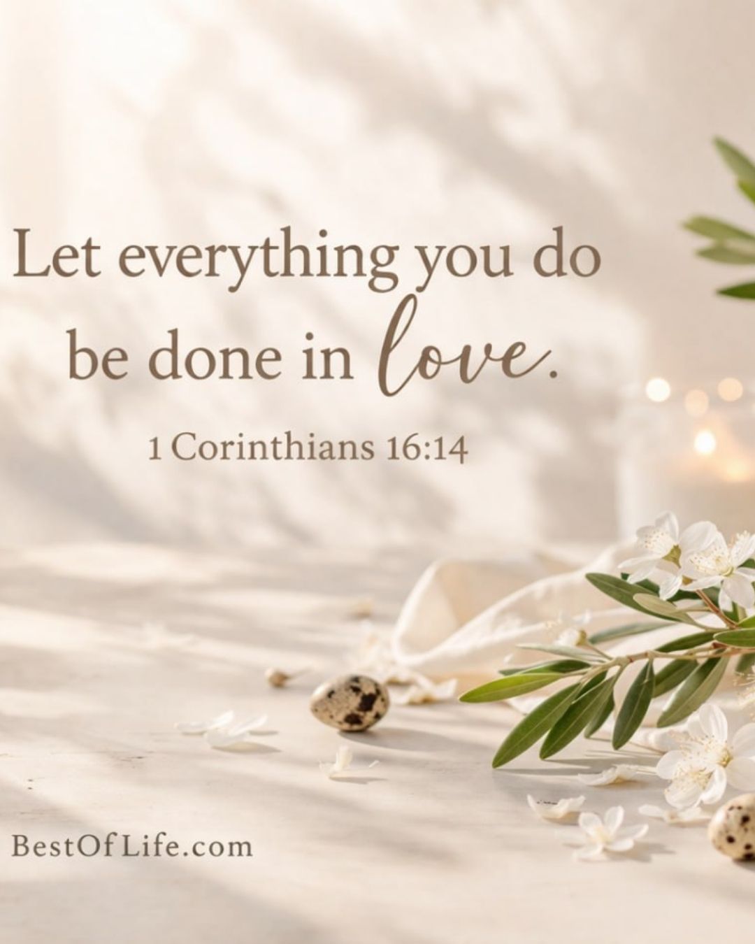 Christian Quotes for Easter Sunday &ldquo;Let everything you do be done in love.&rdquo; -1 Corinthians 16:14