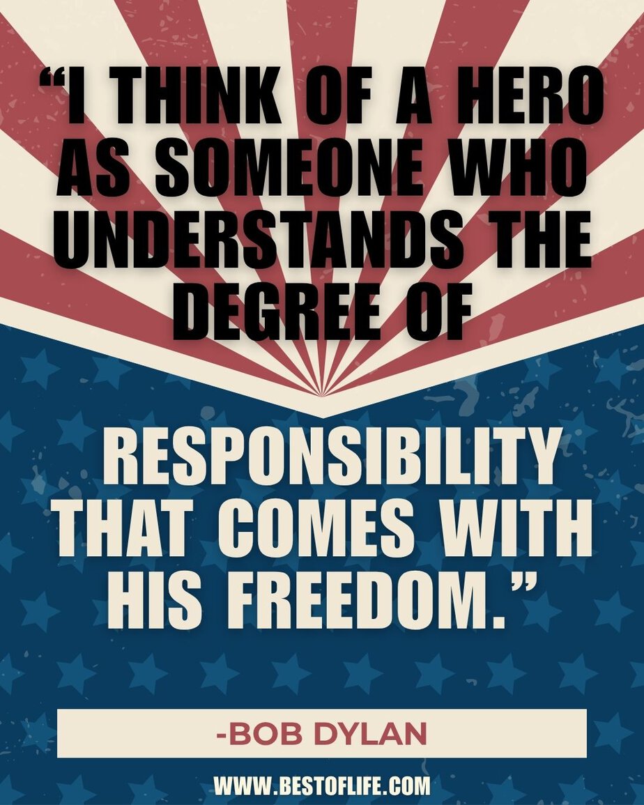 Memorial Day Quotes I think of a hero as someone who understands the degree of responsibility that comes with his freedom.