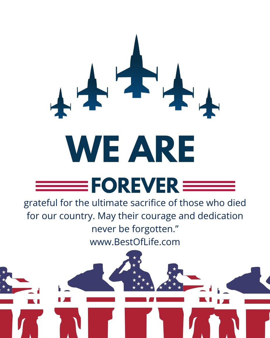 Memorial Day Quotes We are forever grateful for the ultimate sacrifice of those who died for our country. May their courage and dedication never be forgotten.