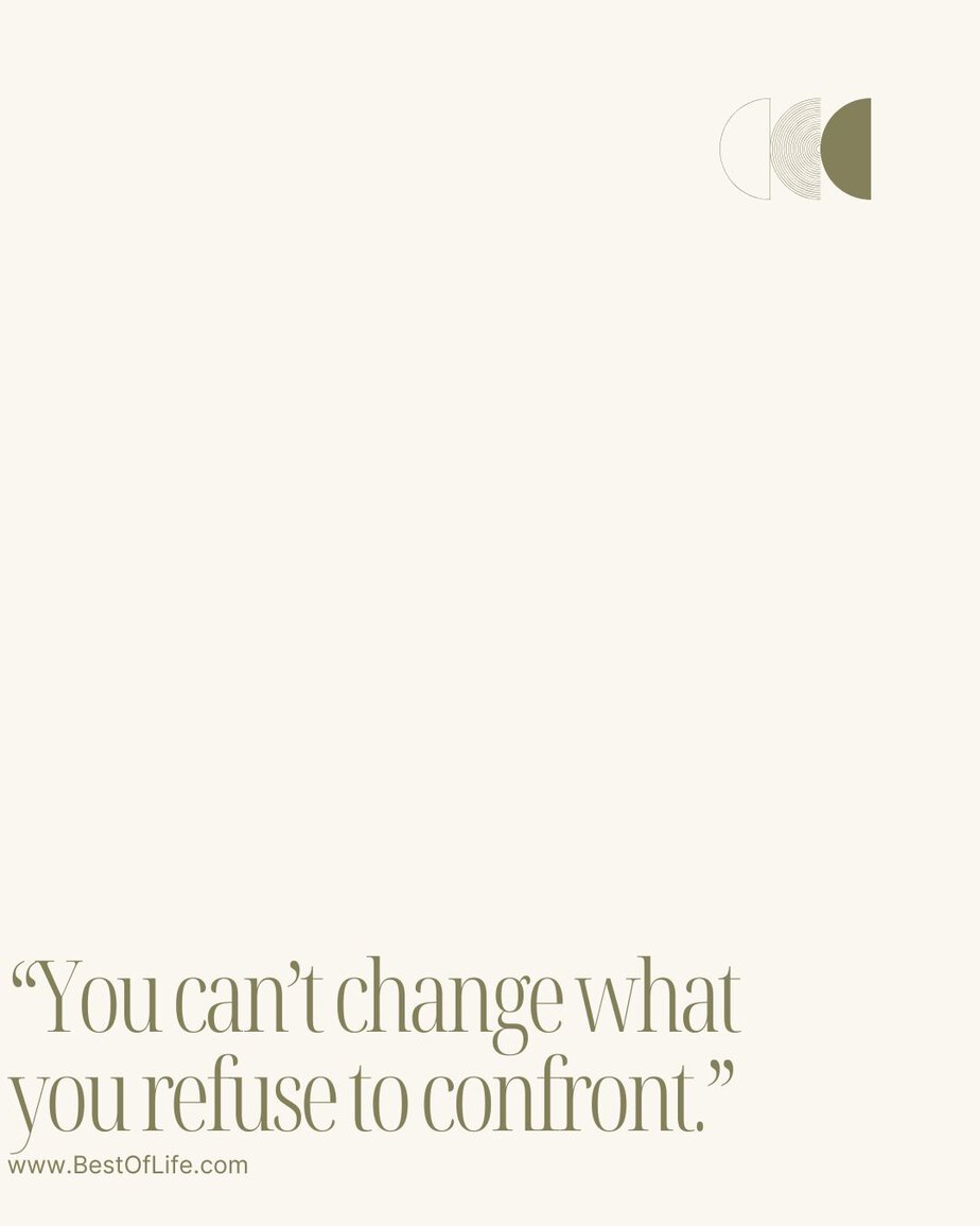 Best Quotes About Change for the Better “You can’t change what you refuse to confront.”