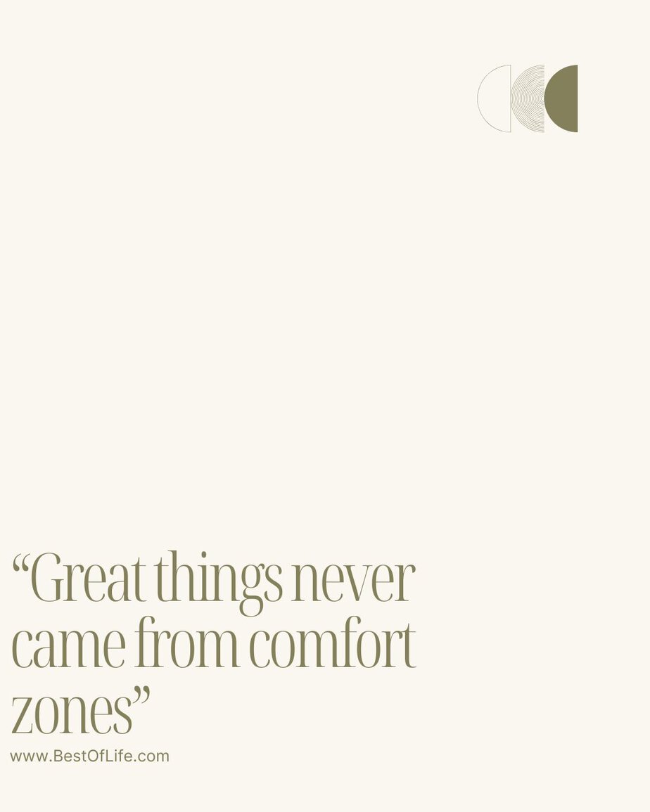 Best Quotes About Change for the Better “Great things never came from comfort zones.”
