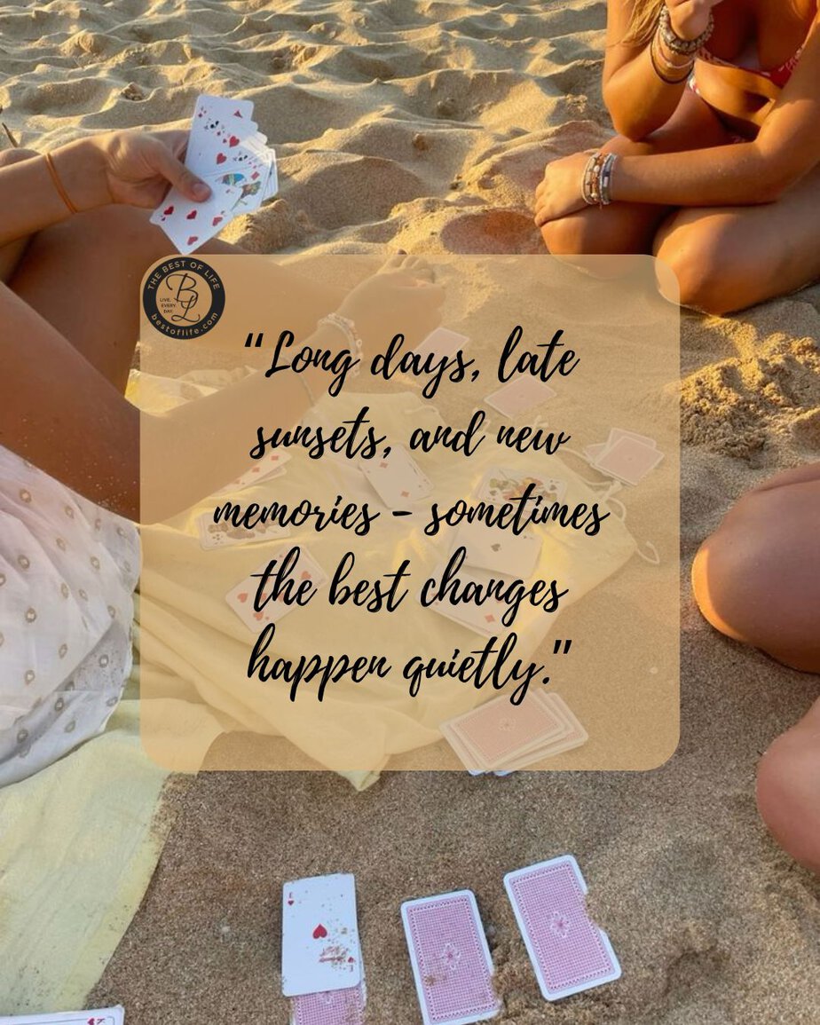 Inspirational Summer Quotes &ldquo;Long days, late sunsets, and new memories - sometimes the best changes happen quietly.&rdquo;