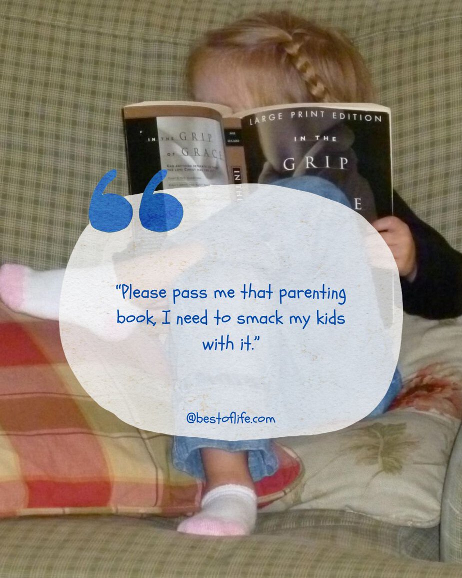Funny Parenting Quotes "Please pass me that parenting book, I need to smack my kids with it."