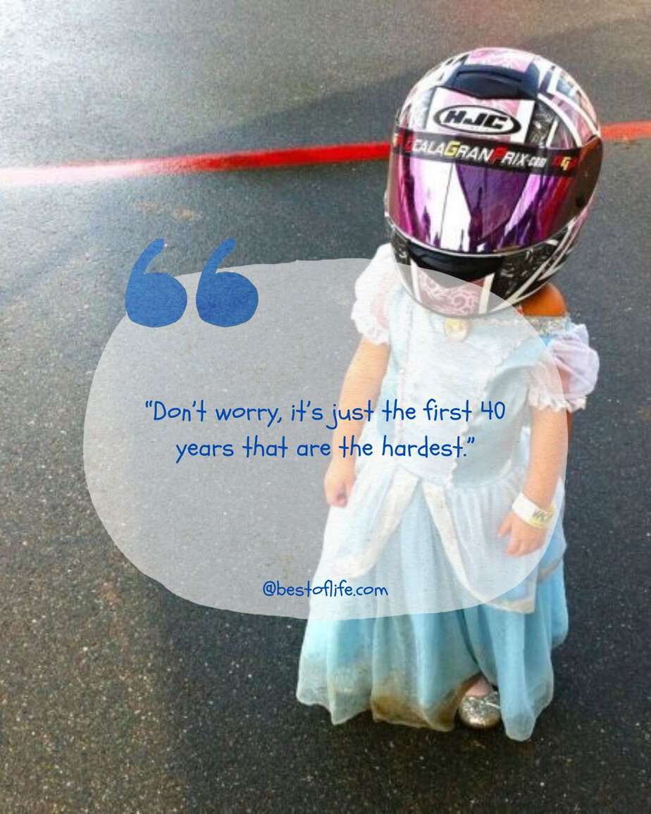 Funny Parenting Quotes "Don't worry, it's just the first 40 years that are the hardest."