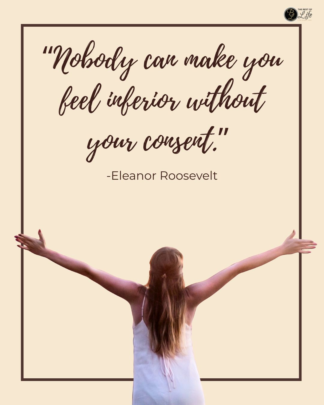 Quotes About New Beginnings After Divorce “Nobody can make you feel inferior without your consent.” -Eleanor Roosevelt