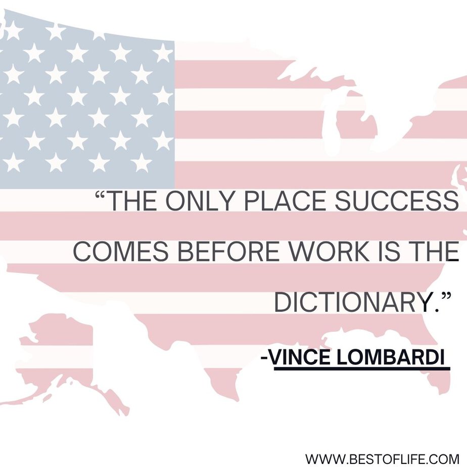 Labor Day Quotes “The only place success comes before work is the dictionary.” -Vince Lombardi