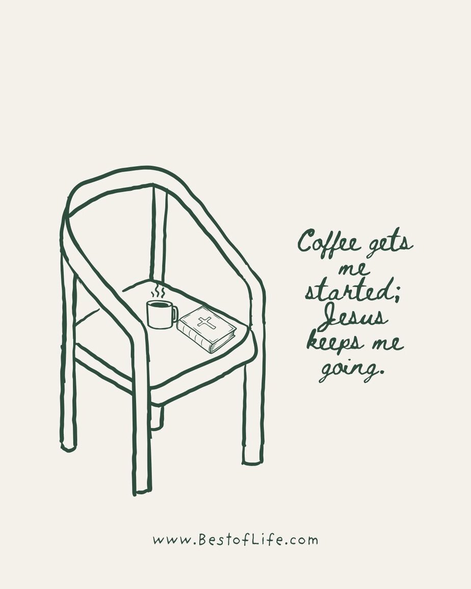 Jesus and Coffee Quotes Coffee gets me started; Jesus keeps me going.