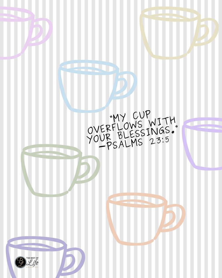 Jesus and Coffee Quotes “My cup overflows with your blessings.” -Psalm 23:5