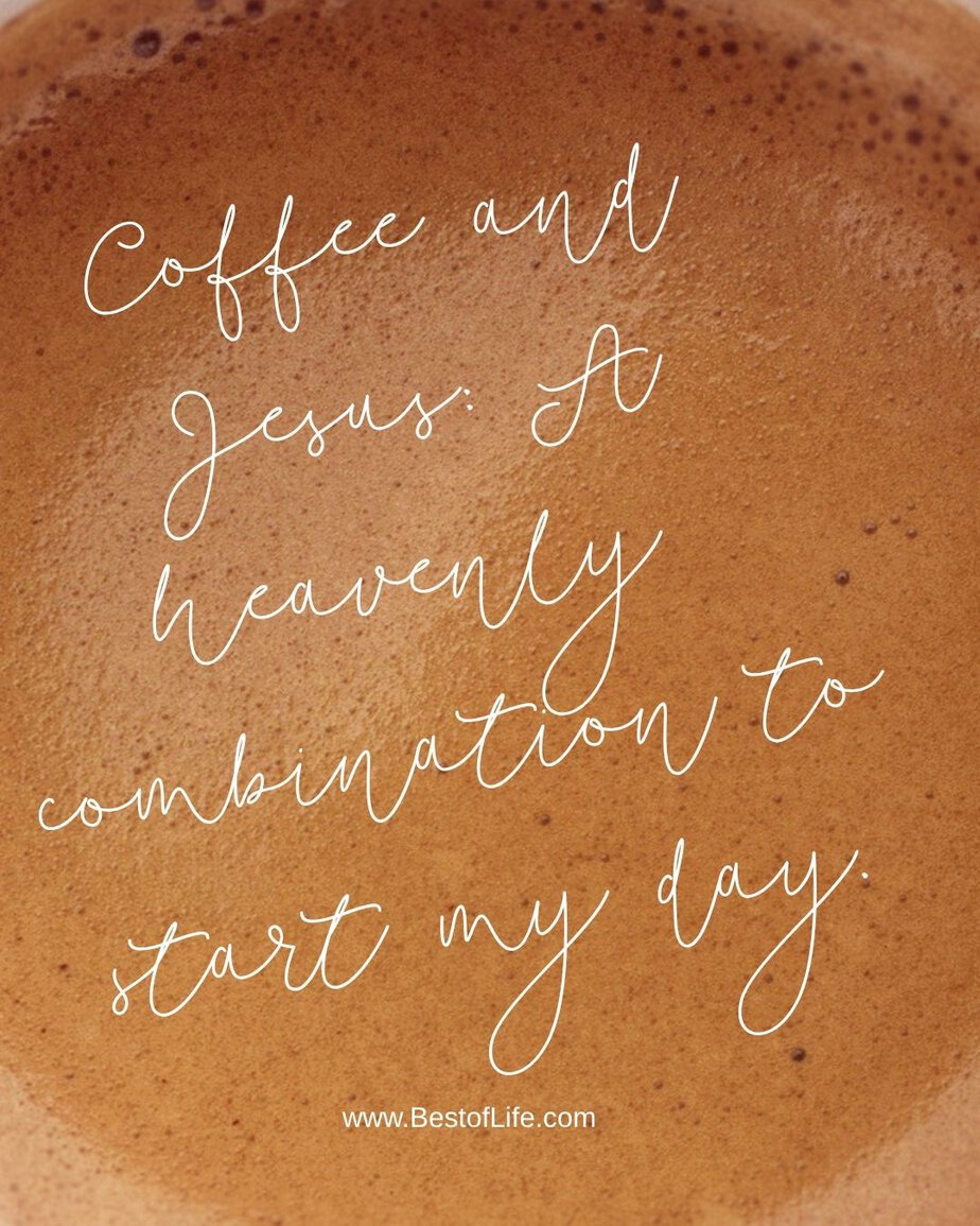 Jesus and Coffee Quotes Coffee and Jesus: A heavenly combination to start my day right.