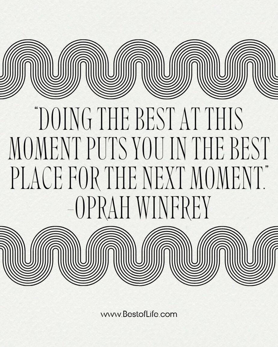 Powerful Quotes For Entrepreneurs "Doing the best at this moment puts you in the best place for the next moment." -Oprah Winfrey