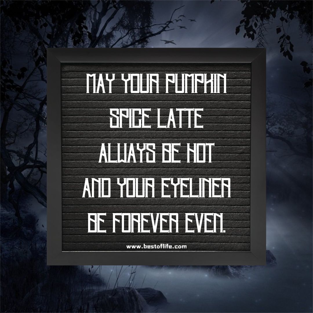 Halloween Letter Board Quotes May Your Pumpkin Spice Latte Always Be Hot and Your Eyeliner Be Forever Even